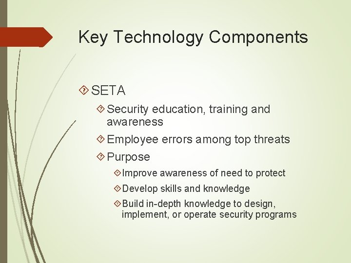 Key Technology Components SETA Security education, training and awareness Employee errors among top threats