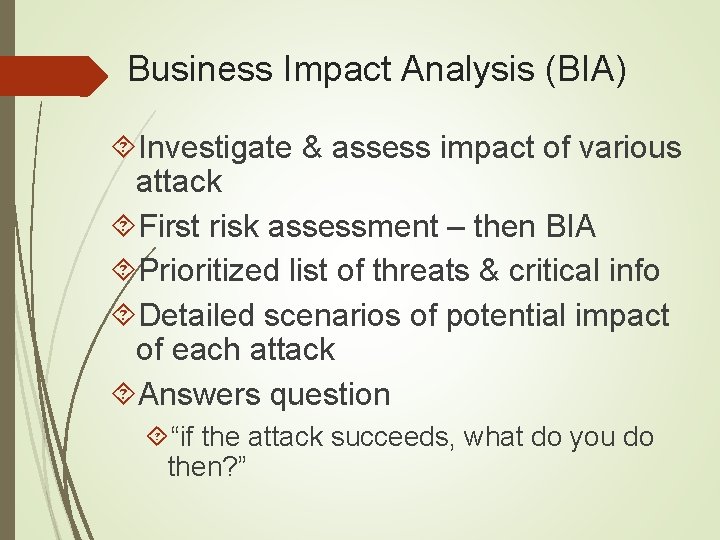 Business Impact Analysis (BIA) Investigate & assess impact of various attack First risk assessment
