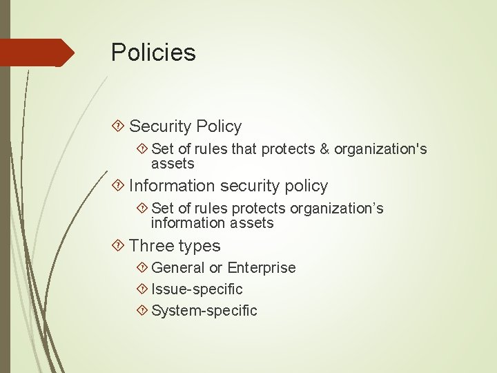 Policies Security Policy Set of rules that protects & organization's assets Information security policy