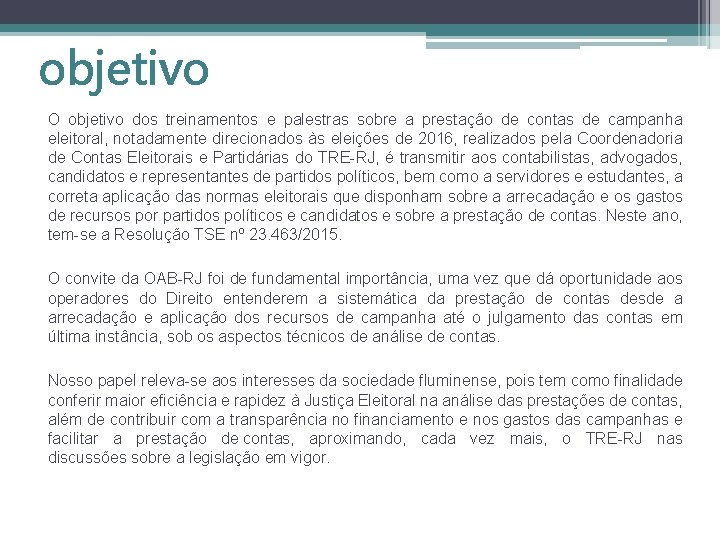 objetivo O objetivo dos treinamentos e palestras sobre a prestação de contas de campanha