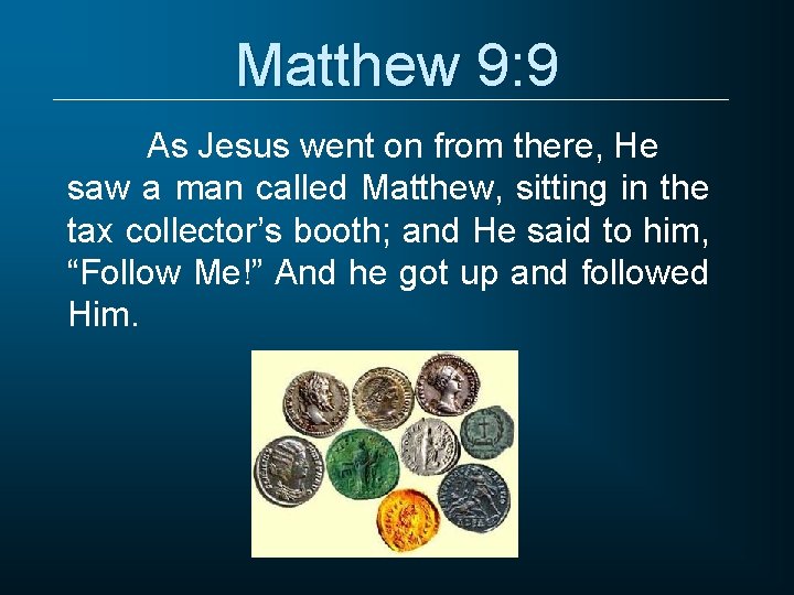 Matthew 9: 9 As Jesus went on from there, He saw a man called