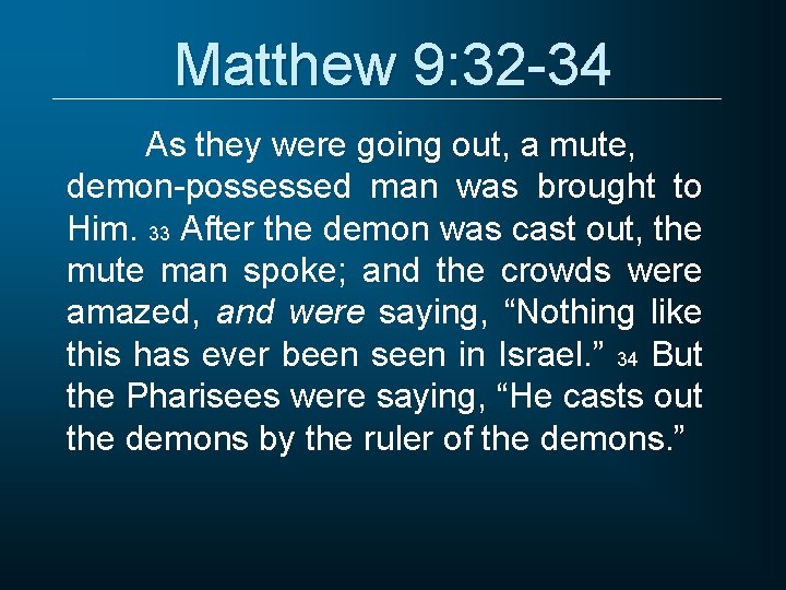 Matthew 9: 32 -34 As they were going out, a mute, demon-possessed man was