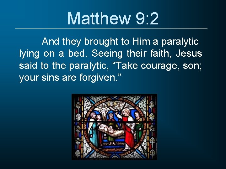 Matthew 9: 2 And they brought to Him a paralytic lying on a bed.