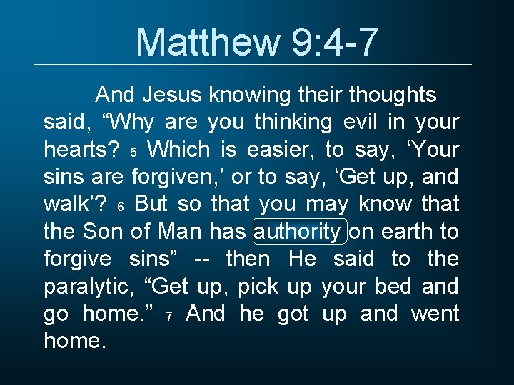 Matthew 9: 4 -7 And Jesus knowing their thoughts said, “Why are you thinking