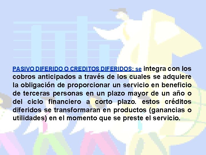 PASIVO DIFERIDO O CREDITOS DIFERIDOS: se integra con los cobros anticipados a través de