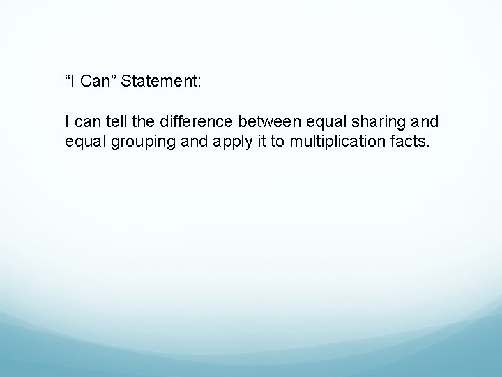 “I Can” Statement: I can tell the difference between equal sharing and equal grouping