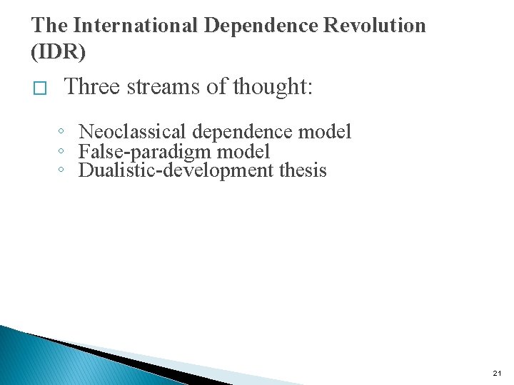 The International Dependence Revolution (IDR) � Three streams of thought: ◦ Neoclassical dependence model