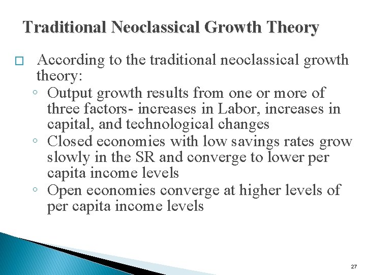 Traditional Neoclassical Growth Theory � According to the traditional neoclassical growth theory: ◦ Output