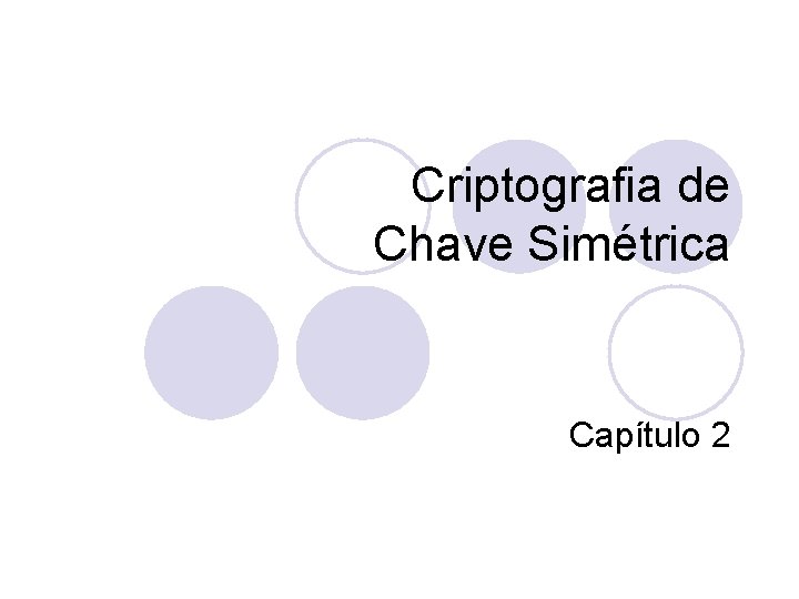 Criptografia de Chave Simétrica Capítulo 2 