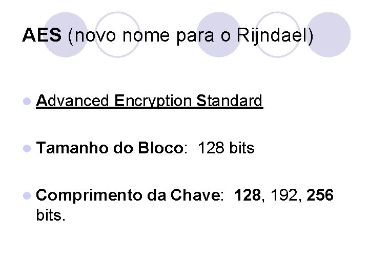 AES (novo nome para o Rijndael) l Advanced Encryption Standard l Tamanho do Bloco:
