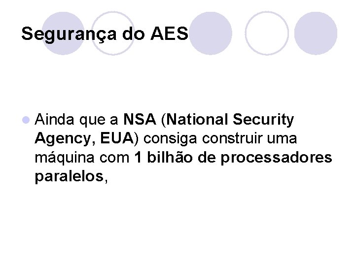 Segurança do AES l Ainda que a NSA (National Security Agency, EUA) consiga construir