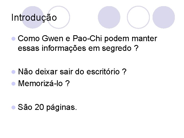 Introdução l Como Gwen e Pao-Chi podem manter essas informações em segredo ? l