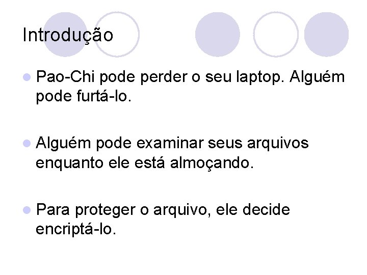 Introdução l Pao-Chi pode perder o seu laptop. Alguém pode furtá-lo. l Alguém pode