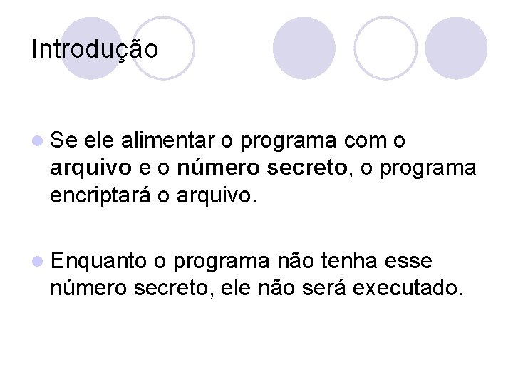 Introdução l Se ele alimentar o programa com o arquivo e o número secreto,