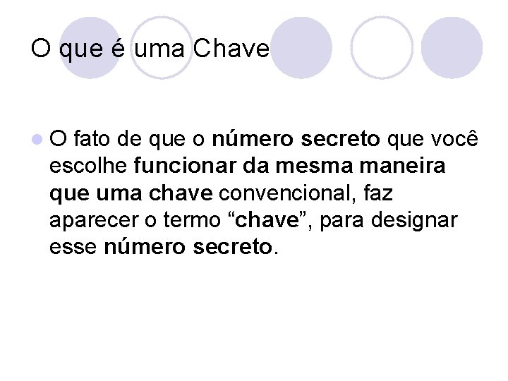 O que é uma Chave l. O fato de que o número secreto que