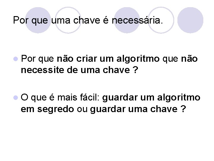 Por que uma chave é necessária. l Por que não criar um algoritmo que