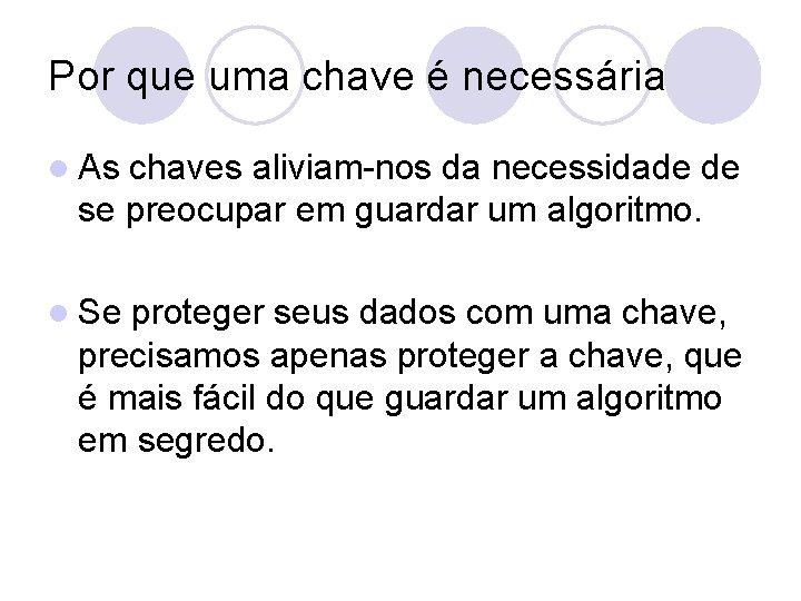 Por que uma chave é necessária l As chaves aliviam-nos da necessidade de se