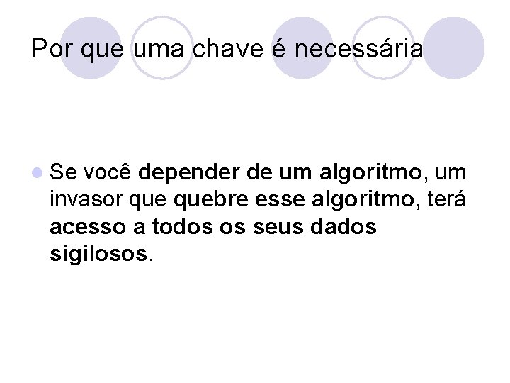 Por que uma chave é necessária l Se você depender de um algoritmo, um