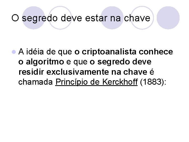 O segredo deve estar na chave l. A idéia de que o criptoanalista conhece