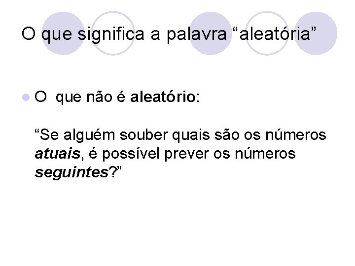 O que significa a palavra “aleatória” l. O que não é aleatório: “Se alguém