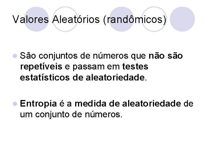 Valores Aleatórios (randômicos) l São conjuntos de números que não são repetíveis e passam