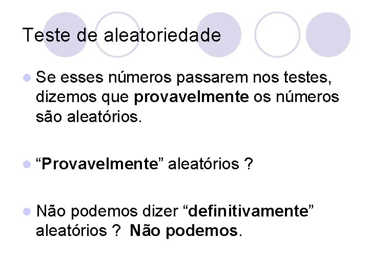 Teste de aleatoriedade l Se esses números passarem nos testes, dizemos que provavelmente os