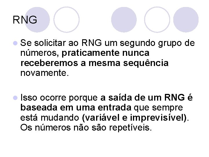 RNG l Se solicitar ao RNG um segundo grupo de números, praticamente nunca receberemos