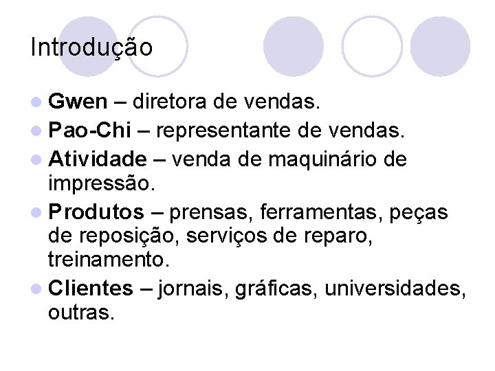 Introdução l Gwen – diretora de vendas. l Pao-Chi – representante de vendas. l