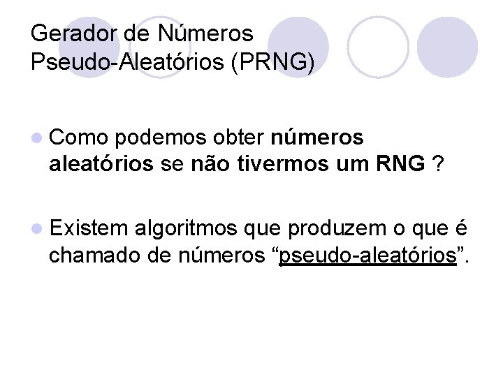 Gerador de Números Pseudo-Aleatórios (PRNG) l Como podemos obter números aleatórios se não tivermos