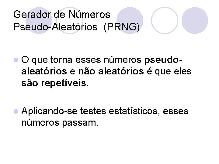 Gerador de Números Pseudo-Aleatórios (PRNG) l. O que torna esses números pseudoaleatórios e não