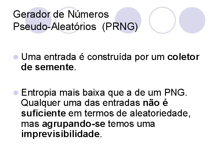 Gerador de Números Pseudo-Aleatórios (PRNG) l Uma entrada é construída por um coletor de
