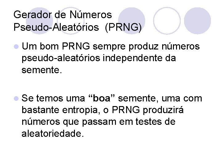 Gerador de Números Pseudo-Aleatórios (PRNG) l Um bom PRNG sempre produz números pseudo-aleatórios independente