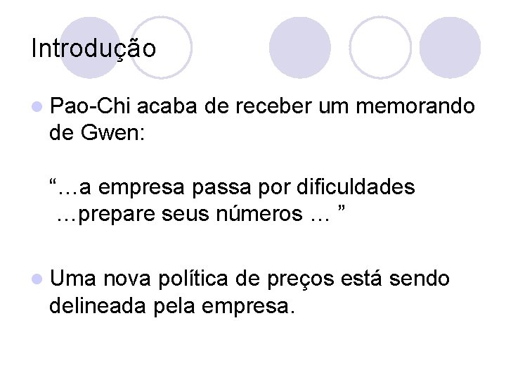 Introdução l Pao-Chi acaba de receber um memorando de Gwen: “…a empresa passa por