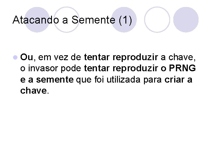 Atacando a Semente (1) l Ou, em vez de tentar reproduzir a chave, o