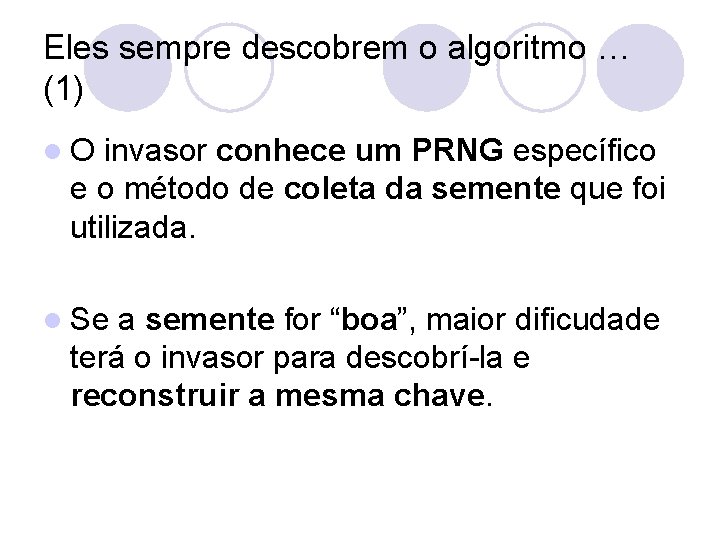Eles sempre descobrem o algoritmo … (1) l. O invasor conhece um PRNG específico