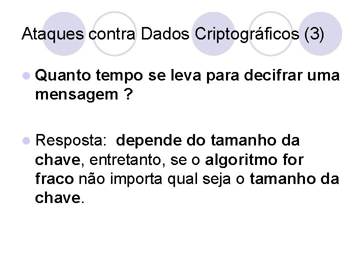 Ataques contra Dados Criptográficos (3) l Quanto tempo se leva para decifrar uma mensagem