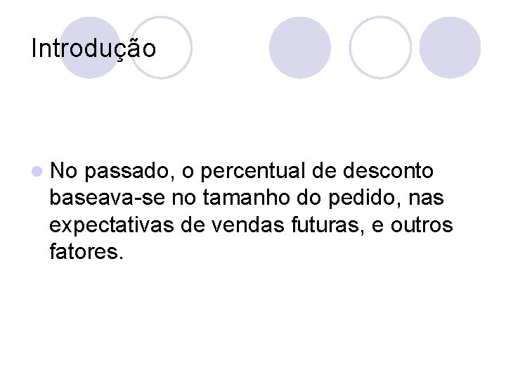 Introdução l No passado, o percentual de desconto baseava-se no tamanho do pedido, nas