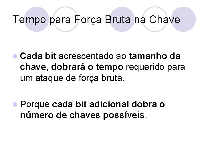 Tempo para Força Bruta na Chave l Cada bit acrescentado ao tamanho da chave,