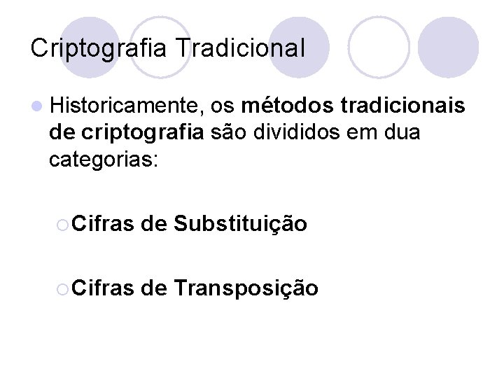 Criptografia Tradicional l Historicamente, os métodos tradicionais de criptografia são divididos em dua categorias: