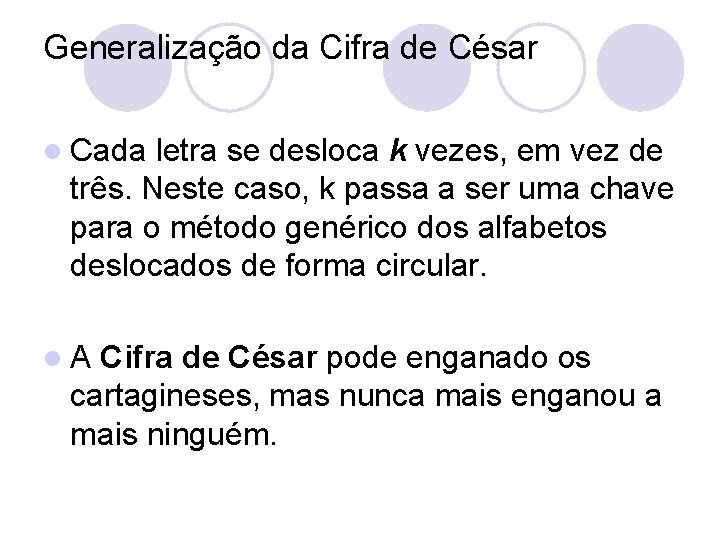 Generalização da Cifra de César l Cada letra se desloca k vezes, em vez