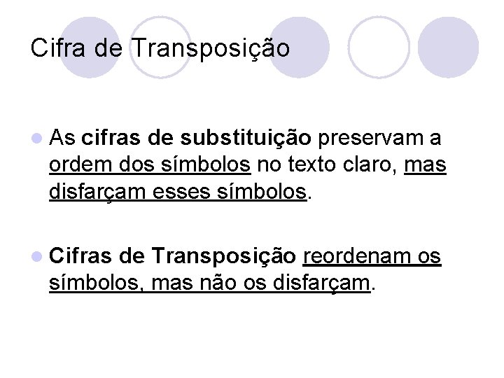 Cifra de Transposição l As cifras de substituição preservam a ordem dos símbolos no