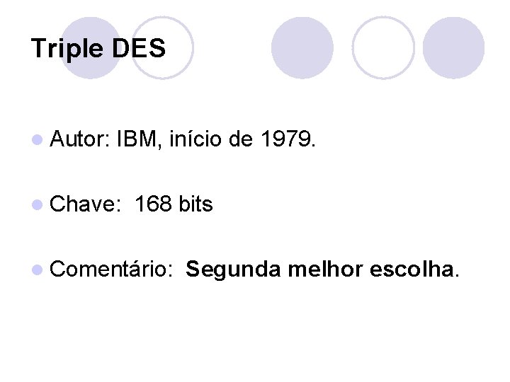 Triple DES l Autor: IBM, início de 1979. l Chave: 168 bits l Comentário: