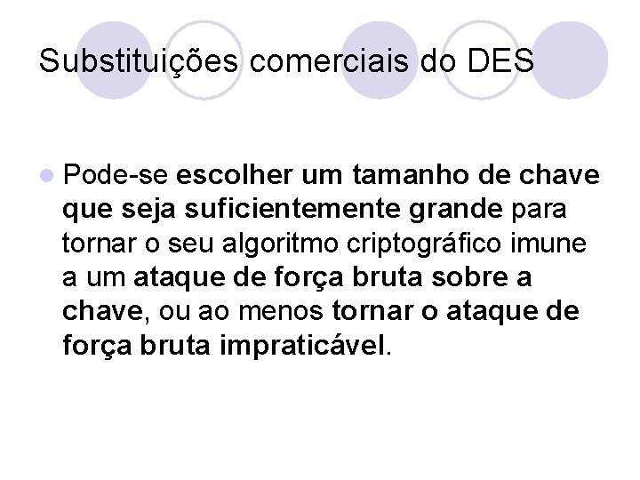 Substituições comerciais do DES l Pode-se escolher um tamanho de chave que seja suficientemente