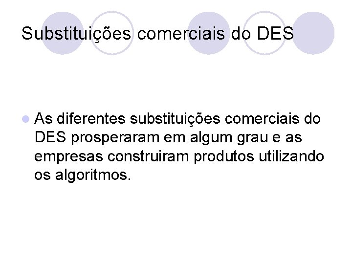 Substituições comerciais do DES l As diferentes substituições comerciais do DES prosperaram em algum