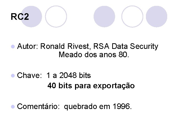 RC 2 l Autor: Ronald Rivest, RSA Data Security Meado dos anos 80. l