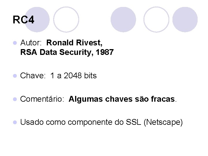 RC 4 l Autor: Ronald Rivest, RSA Data Security, 1987 l Chave: 1 a