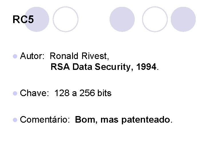 RC 5 l Autor: l Chave: Ronald Rivest, RSA Data Security, 1994. 128 a