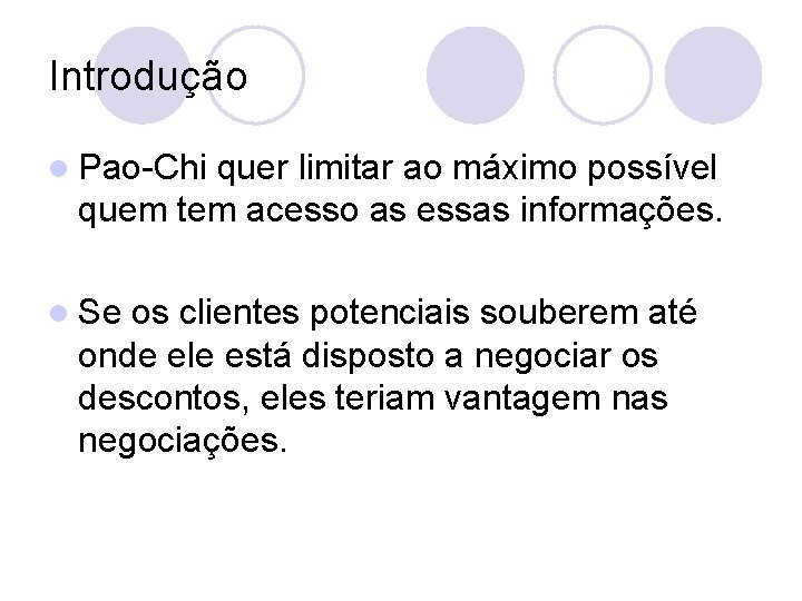 Introdução l Pao-Chi quer limitar ao máximo possível quem tem acesso as essas informações.