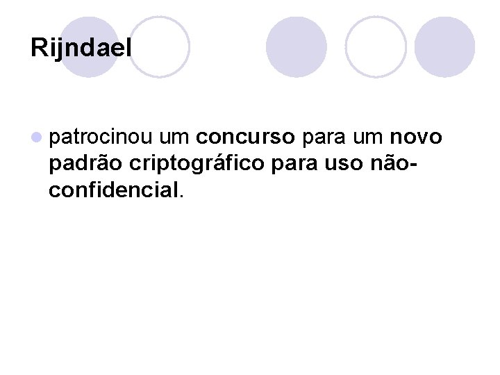 Rijndael l patrocinou um concurso para um novo padrão criptográfico para uso nãoconfidencial. 