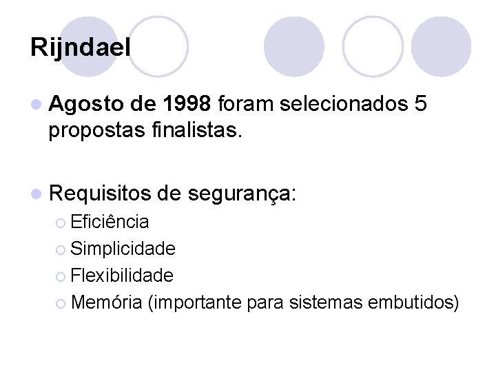 Rijndael l Agosto de 1998 foram selecionados 5 propostas finalistas. l Requisitos de segurança: